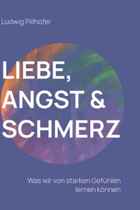 Liebe, Angst & Schmerz