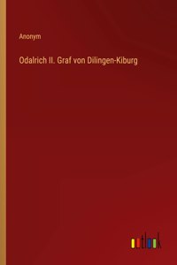 Odalrich II. Graf von Dilingen-Kiburg
