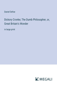 Dickory Cronke; The Dumb Philosopher, or, Great Britain's Wonder