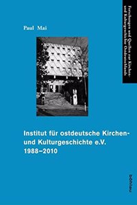 Institut Fur Ostdeutsche Kirchen- Und Kulturgeschichte E.V. 1988-2010