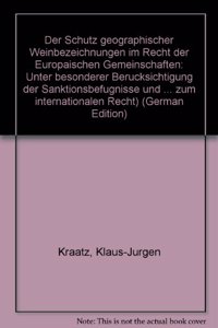 Der Schutz Geographischer Weinbezeichnungen Im Recht Der Europaischen Gemeinschaften Unter Besonderer Berucksichtigung Der Sanktionsbefugnisse Und Der Aussenkompetenzen Auf Grund Des Ewg-Vertrages