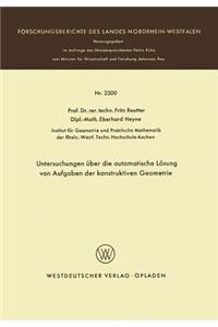Untersuchungen Über Die Automatische Lösung Von Aufgaben Der Konstruktiven Geometrie