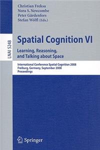 Spatial Cognition VI: Learning, Reasoning, and Talking about Space