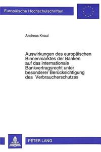 Auswirkungen des europaeischen Binnenmarktes der Banken auf das internationale Bankvertragsrecht unter besonderer Beruecksichtigung des Verbraucherschutzes