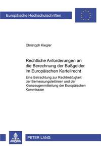 Rechtliche Anforderungen an Die Berechnung Der Bußgelder Im Europaeischen Kartellrecht