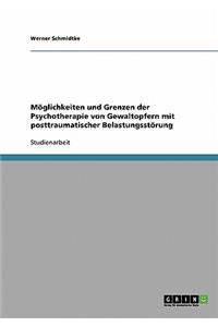 Möglichkeiten und Grenzen der Psychotherapie von Gewaltopfern mit posttraumatischer Belastungsstörung