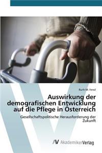 Auswirkung der demografischen Entwicklung auf die Pflege in Österreich