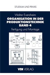 Organisation in Der Produktionstechnik Band 4: Fertigung Und Montage