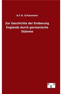 Zur Geschichte der Eroberung Englands durch germanische Stämme