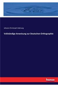 Vollständige Anweisung zur Deutschen Orthographie