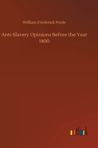Anti-Slavery Opinions Before the Year 1800