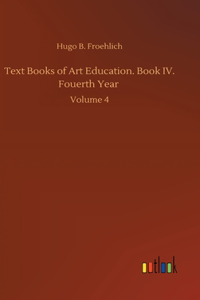 Text Books of Art Education. Book IV. Fouerth Year