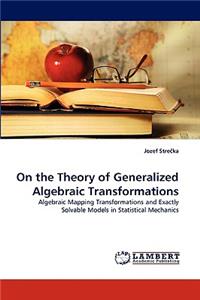 On the Theory of Generalized Algebraic Transformations