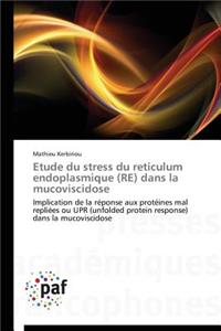 Etude Du Stress Du Reticulum Endoplasmique (Re) Dans La Mucoviscidose