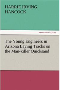 Young Engineers in Arizona Laying Tracks on the Man-Killer Quicksand
