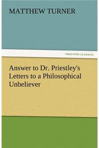 Answer to Dr. Priestley's Letters to a Philosophical Unbeliever
