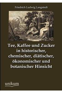 Tee, Kaffee und Zucker in historischer, chemischer, diätischer, ökonomischer und botanischer Hinsicht