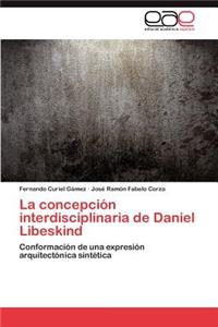 Concepcion Interdisciplinaria de Daniel Libeskind
