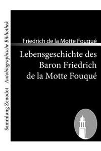 Lebensgeschichte des Baron Friedrich de la Motte Fouqué