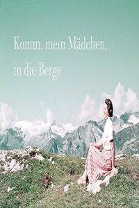 Komm, mein Madchen, in die Berge.