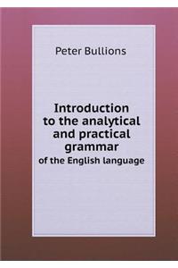 Introduction to the Analytical and Practical Grammar of the English Language
