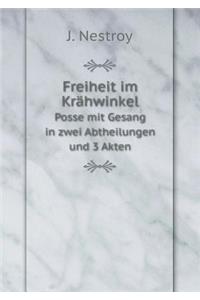 Freiheit im Krähwinkel Posse mit Gesang in zwei Abtheilungen und 3 Akten