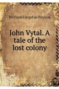 John Vytal. a Tale of the Lost Colony