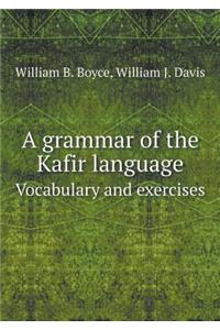 A Grammar of the Kafir Language Vocabulary and Exercises