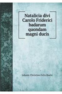 Natalicia Divi Carolo Friderici Badarum Quondam Magni Ducis