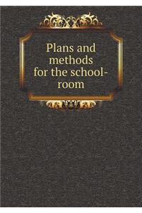 Plans and Methods for the School-Room