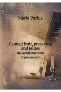 Canned Fruit, Preserves, and Jellies Household Methods of Preparation