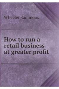 How to run a retail business at greater profit