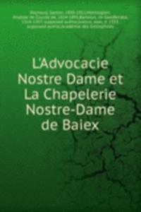 L'Advocacie Nostre Dame et La Chapelerie Nostre-Dame de Baiex
