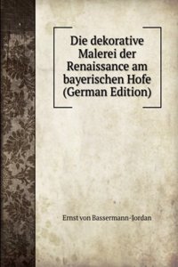Die dekorative Malerei der Renaissance am bayerischen Hofe (German Edition)