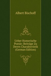 Ueber Homerische Poesie: Beitrage Zu Deren Charakteristik (German Edition)