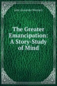 Greater Emancipation: A Story-Study of Mind