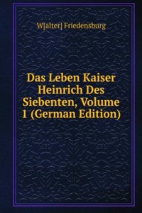 Das Leben Kaiser Heinrich Des Siebenten, Volume 1 (German Edition)