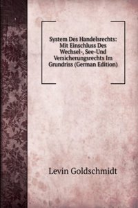 System Des Handelsrechts: Mit Einschluss Des Wechsel-, See-Und Versicherungsrechts Im Grundriss (German Edition)