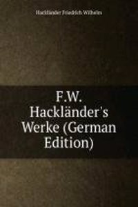 F.W. Hacklander's Werke (German Edition)