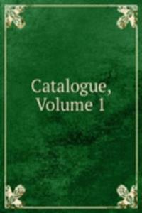 Catalogue, Volume 1