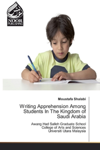 Writing Apprehension Among Students In The Kingdom of Saudi Arabia