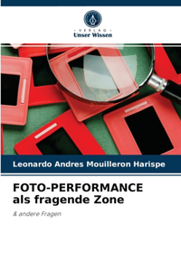 FOTO-PERFORMANCE als fragende Zone