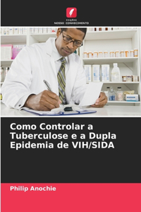 Como Controlar a Tuberculose e a Dupla Epidemia de VIH/SIDA