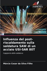 Influenza del post-riscaldamento sulla saldatura SAW di un acciaio USI-SAR 80T