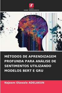 Métodos de Aprendizagem Profunda Para Análise de Sentimentos Utilizando Modelos Bert E Gru