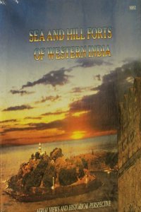 Sea & Hill Forts of Western India: Aerial Views and Historical Perspective