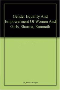 Gender Equality And Empowerment Of Women And Girls, Sharma, Ramnath