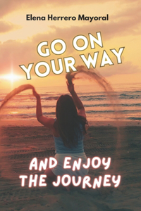 Go on Your Way and Enjoy the Journey