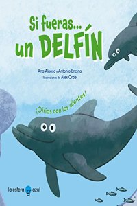 Si fueras un delfin: Â¡Oirias con los dientes!
