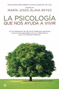 La psicologia que nos ayuda a vivir : enciclopedia para superar las dificultades del dia a dia